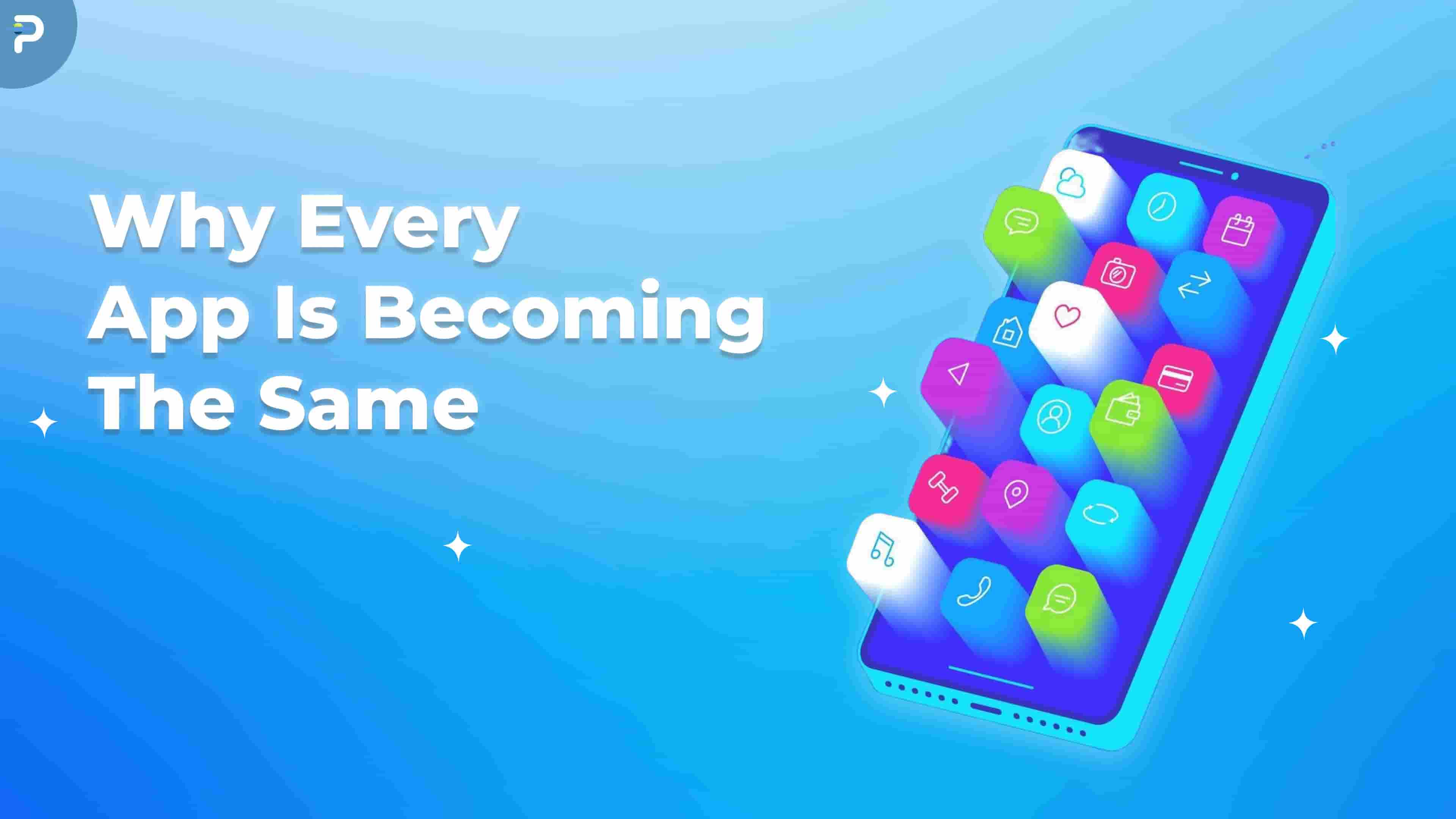 Why Every App Is Becoming the Same (And No One Talks About It)