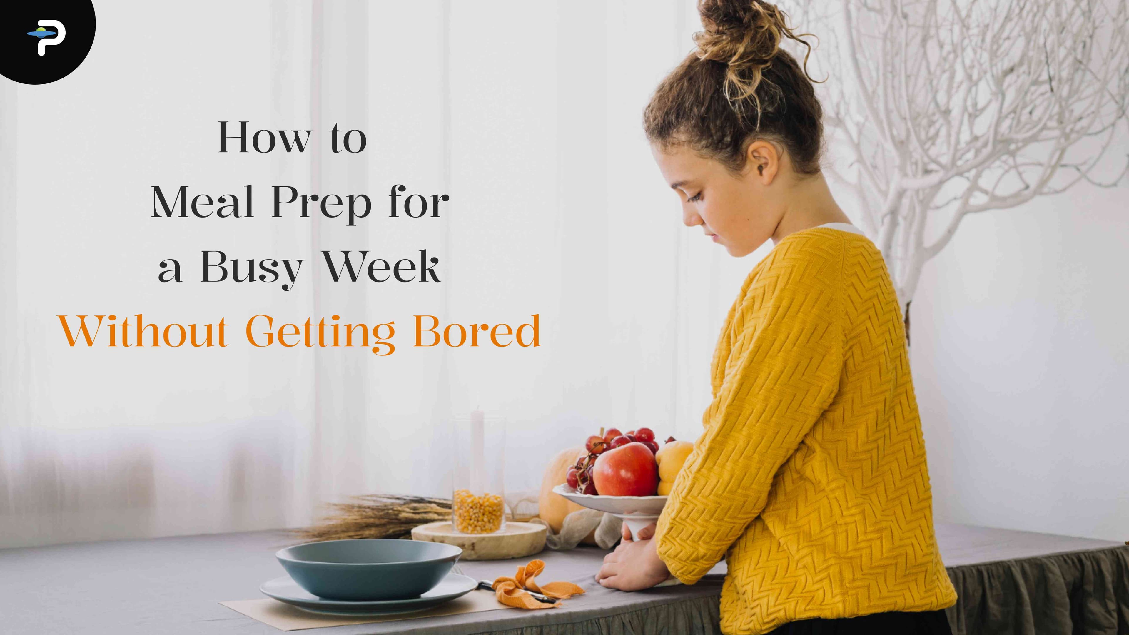 how-to-meal-prep-for-a-busy-week-without-getting-bored