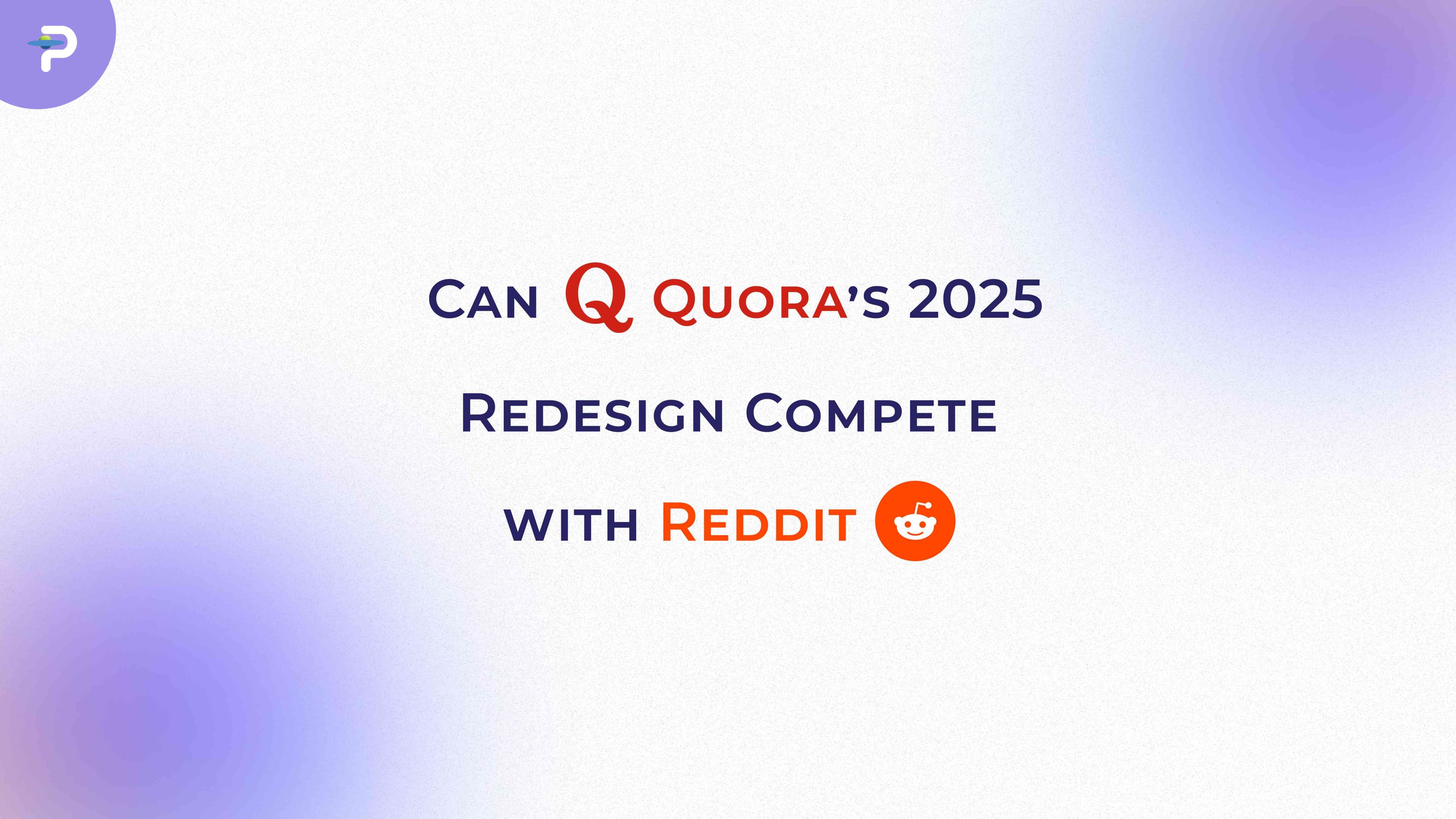 quoras-2025-redesign-can-it-compete-with-reddit-now