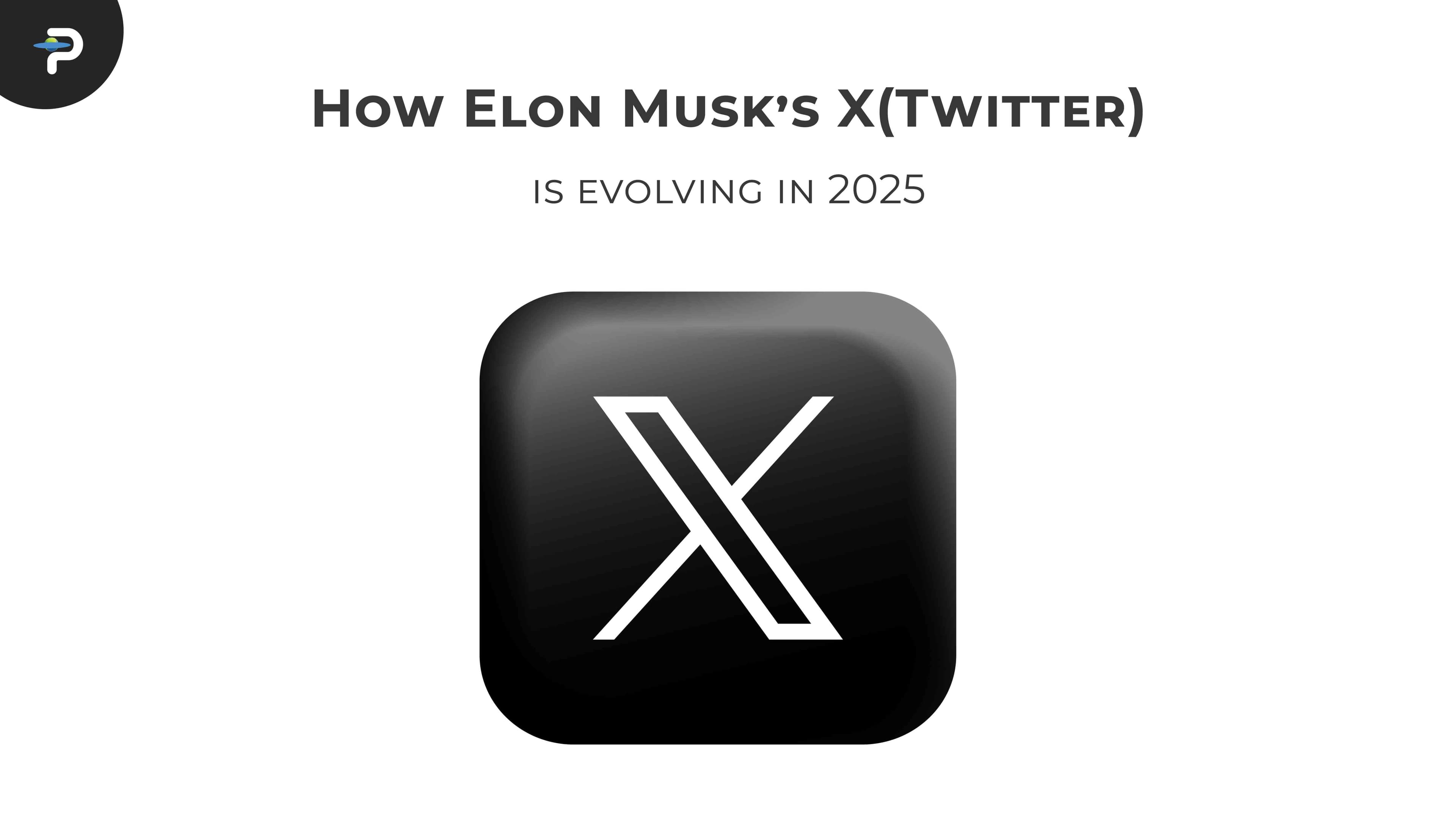 how-elon-musks-x-twitter-is-evolving-in-2025