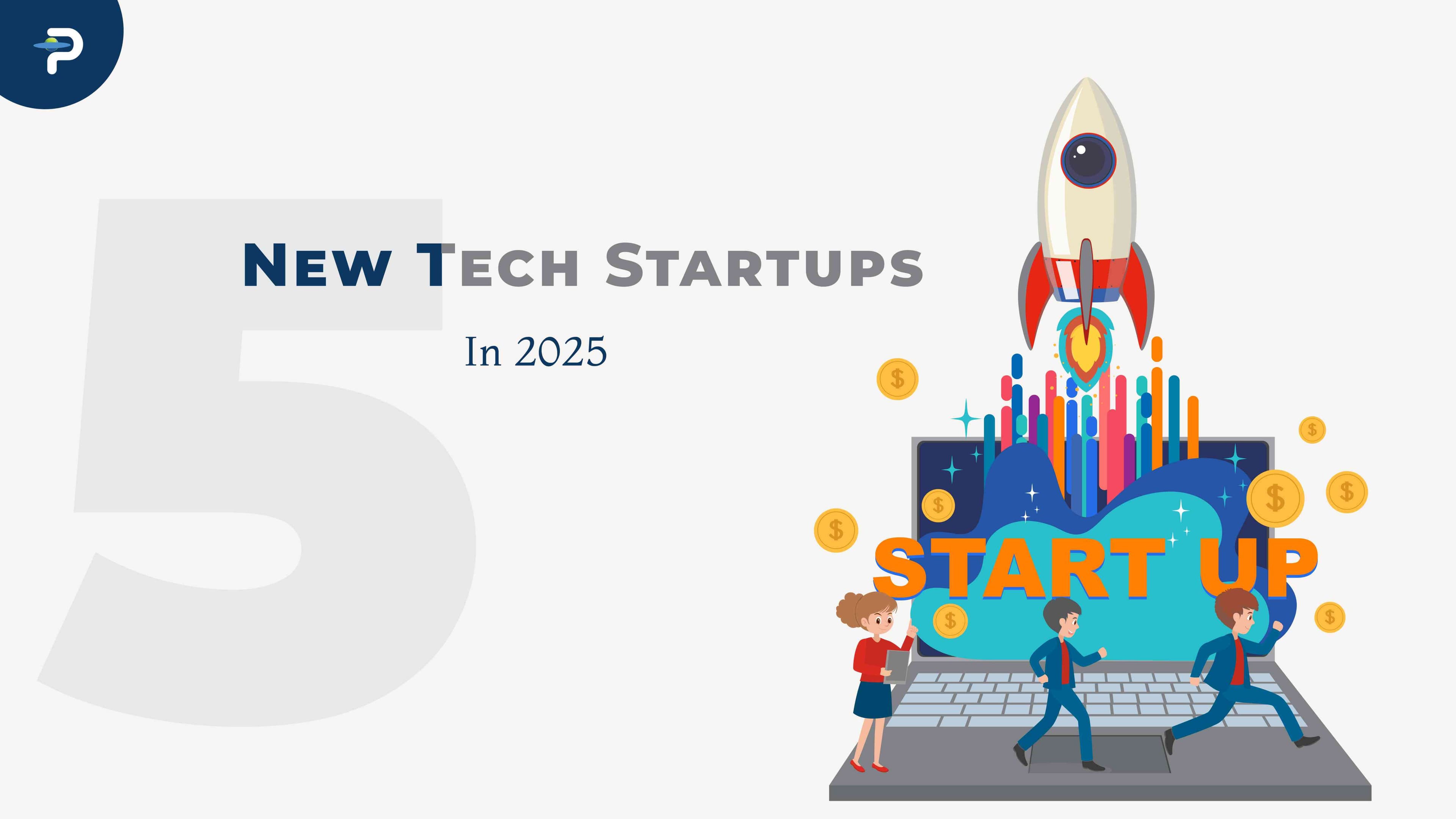 5-new-tech-startups-to-watch-in-q2-2025