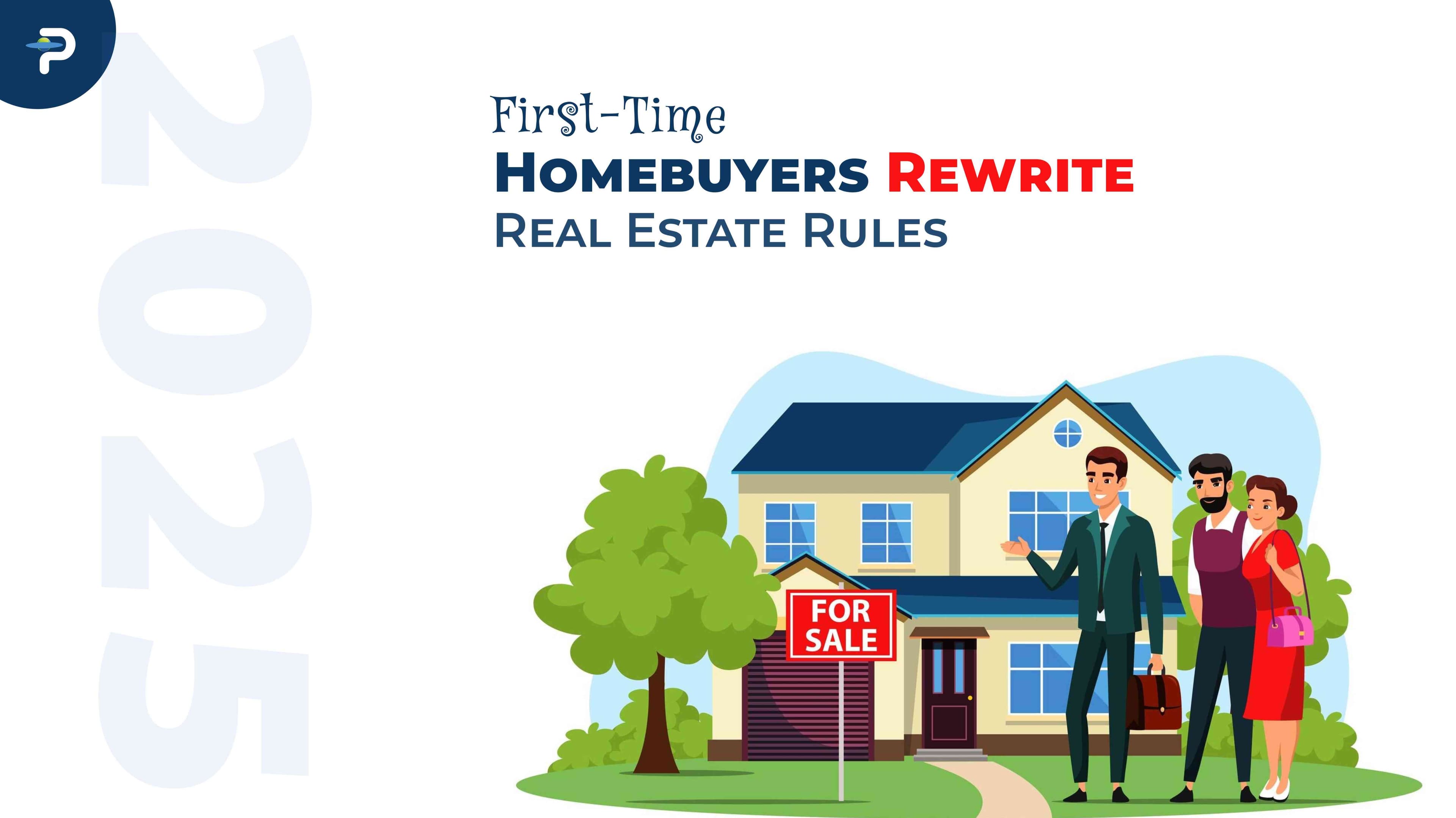 first-time-homebuyers-are-rewriting-the-rules-of-real-estate-in-2025