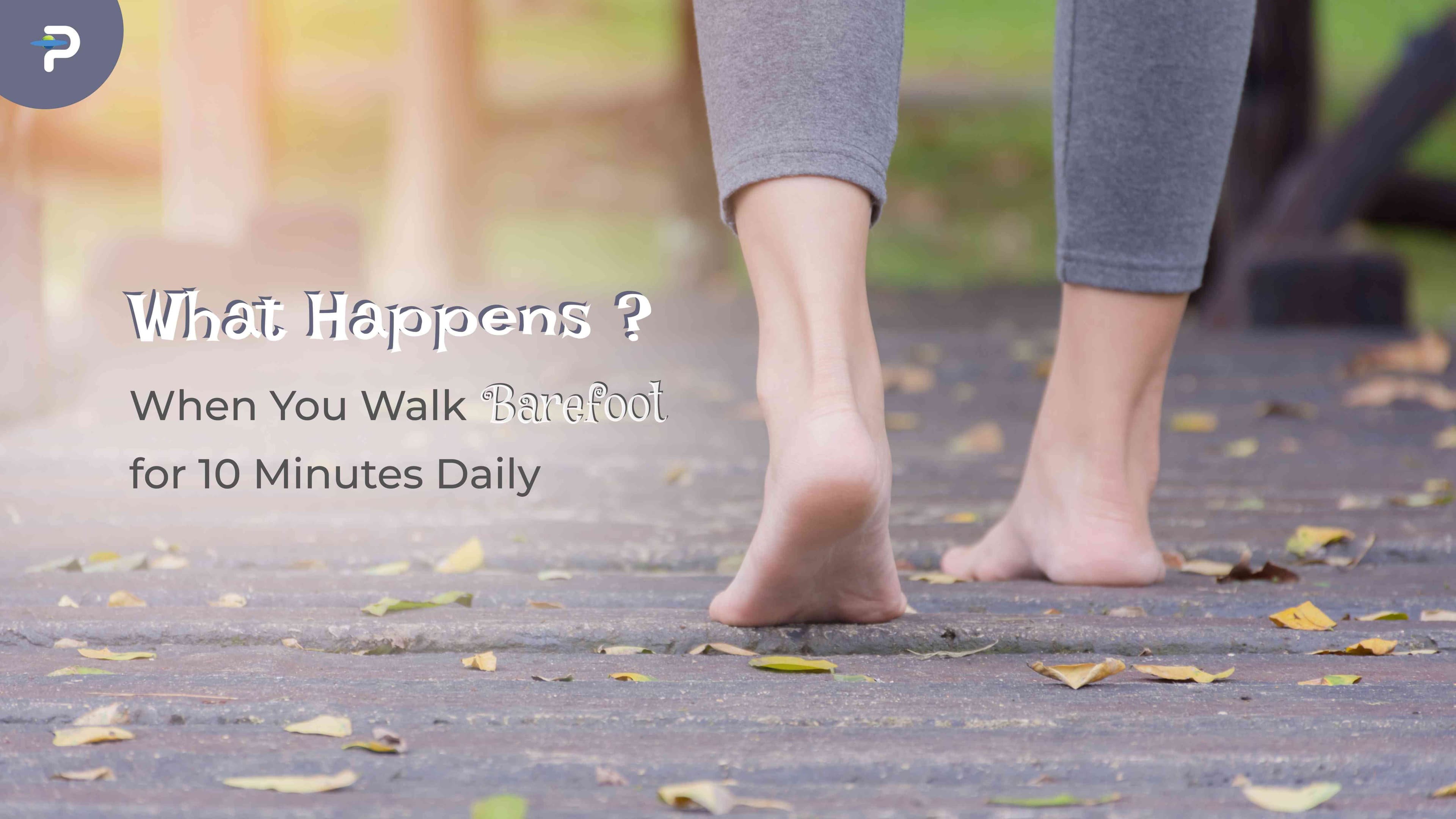 what-happens-when-you-walk-barefoot-for-10-minutes-daily