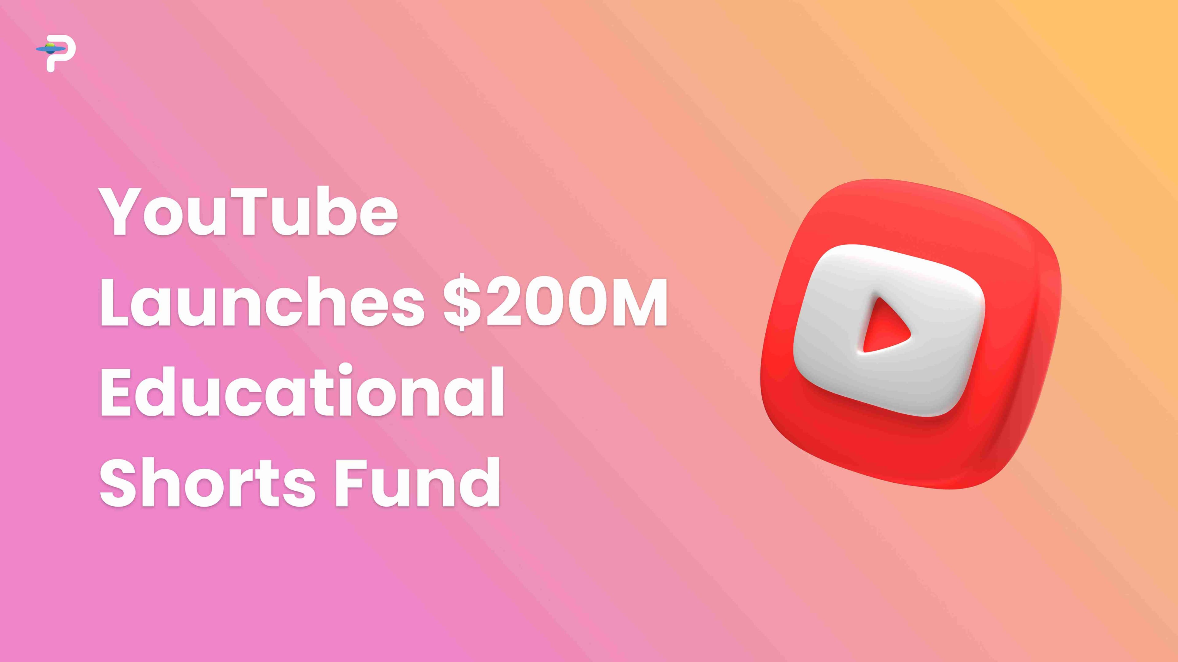 youtube-announces-200m-creator-fund-focused-on-educational-shorts