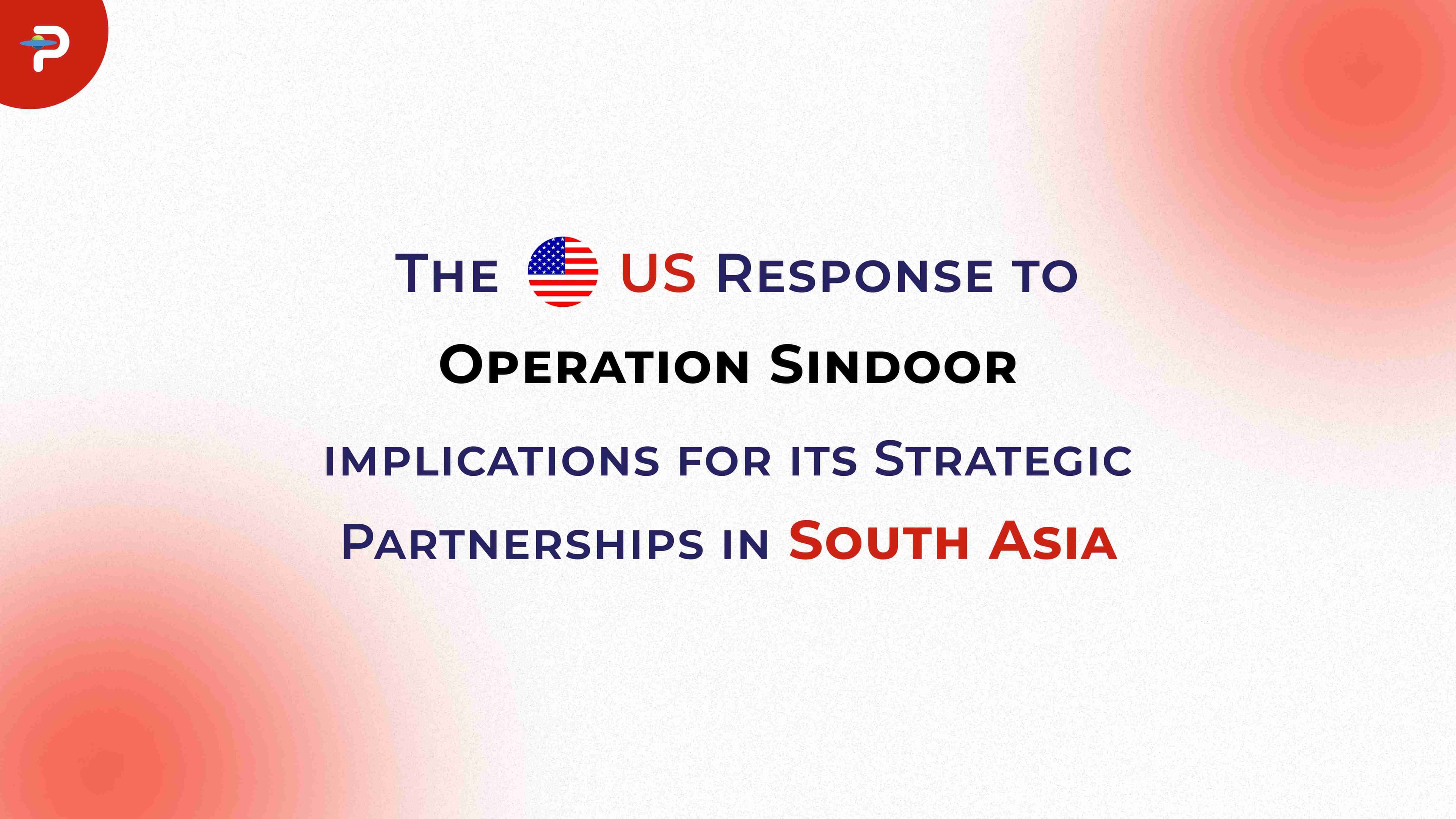the-us-response-to-operation-sindoor-implications-for-its-strategic-partnerships-in-south-asia