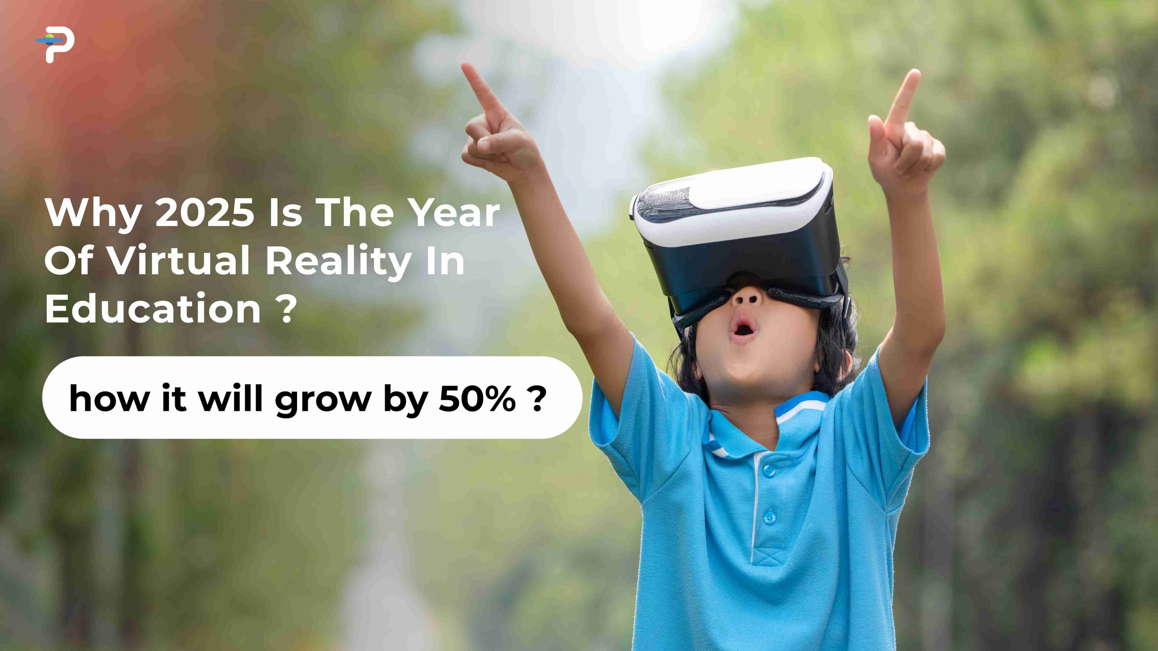 why-2025-is-the-year-of-virtual-reality-in-education-and-how-it-will-grow-by-50
