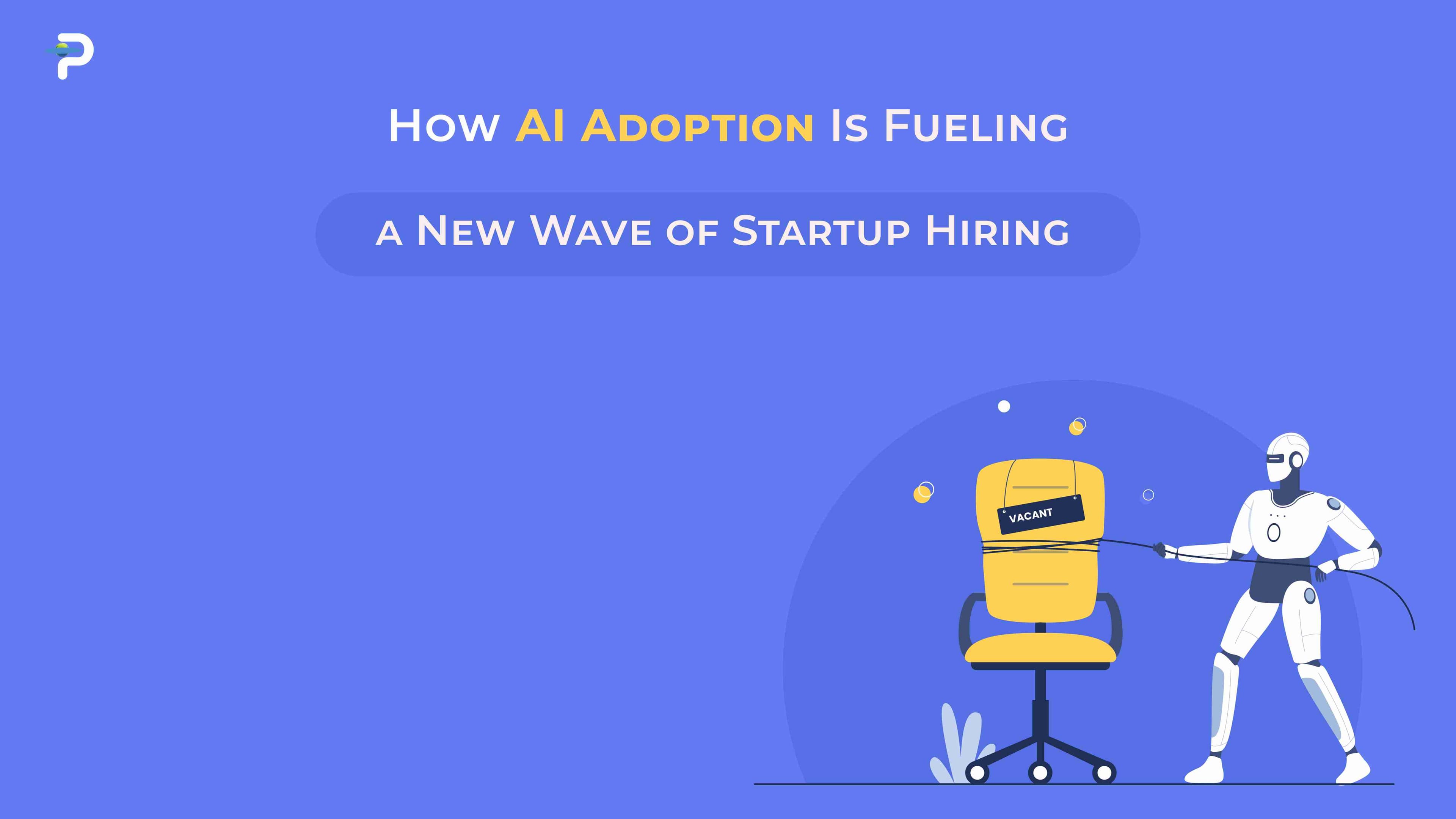 how-ai-adoption-is-fueling-a-new-wave-of-startup-hiring