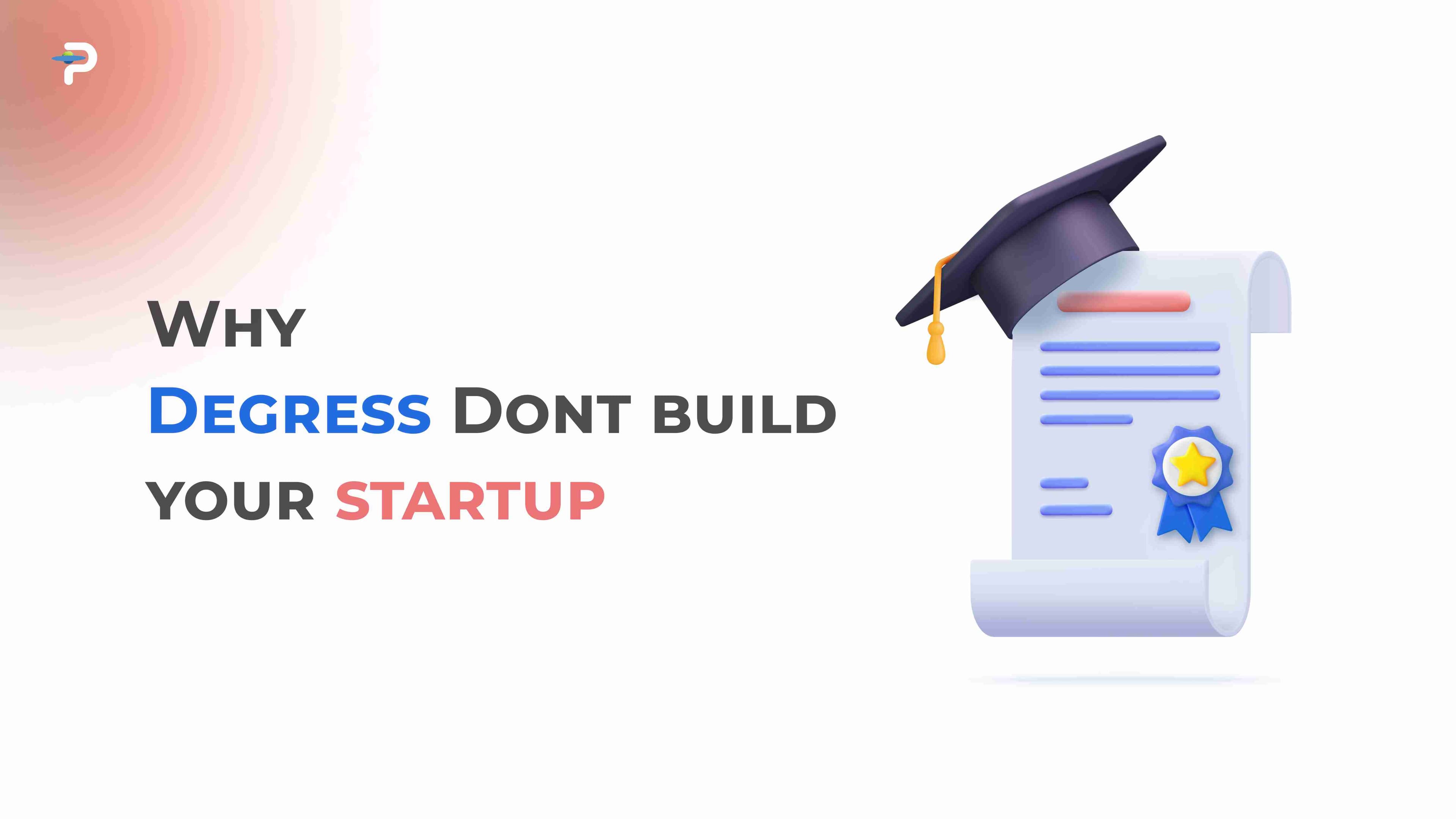 why-degress-dont-build-your-startup