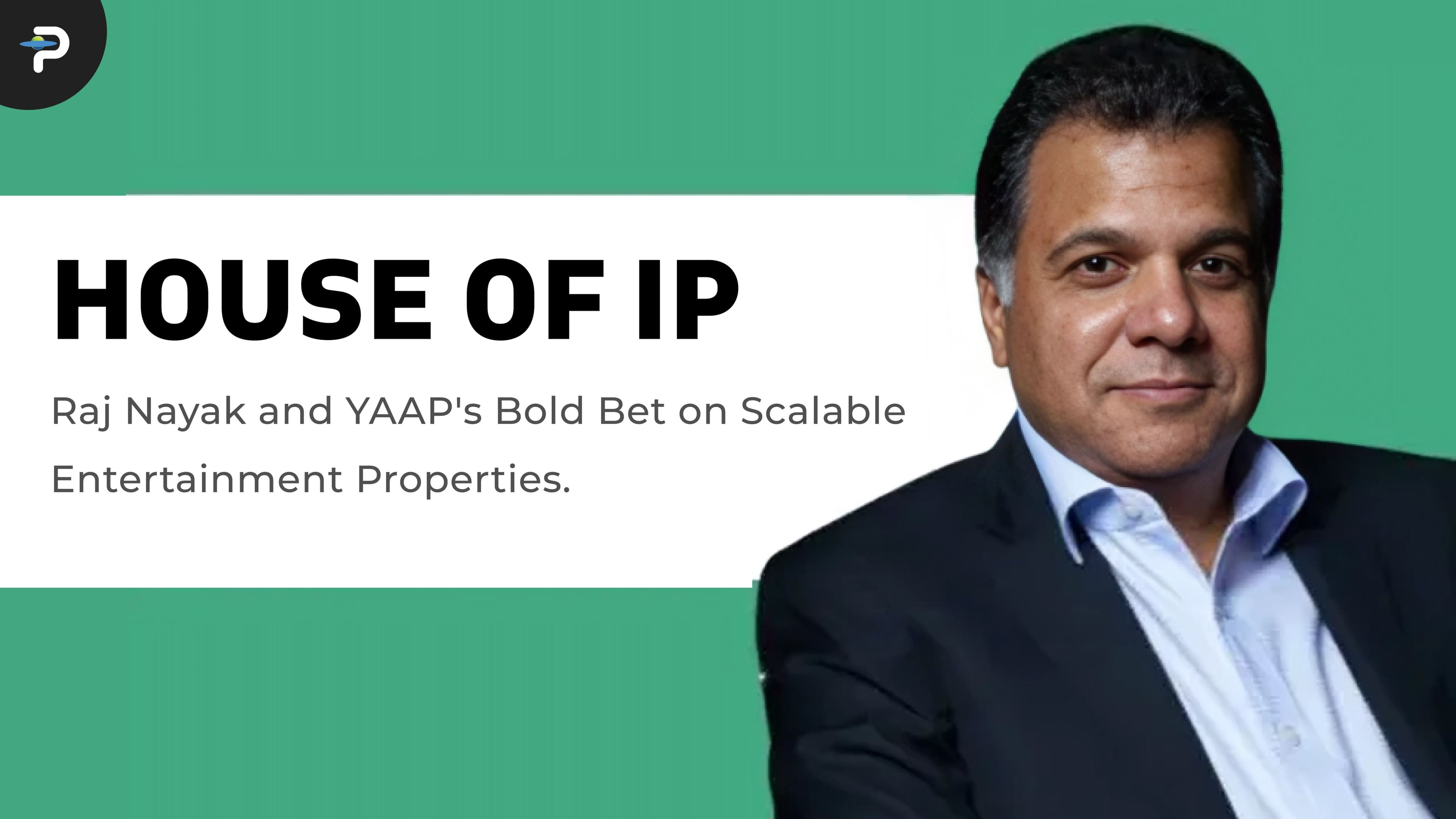house-of-ip-raj-nayak-and-yaaps-bold-bet-on-scalable-entertainment-properties