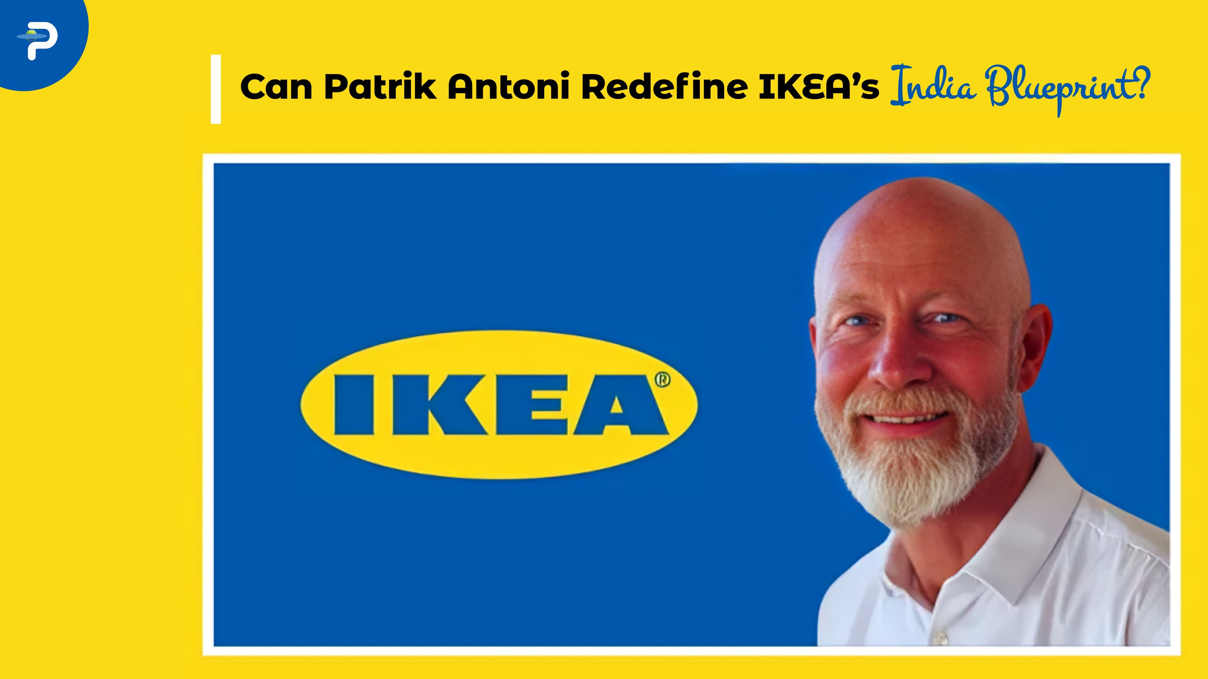 can-patrik-antoni-redefine-ikeas-india-blueprint