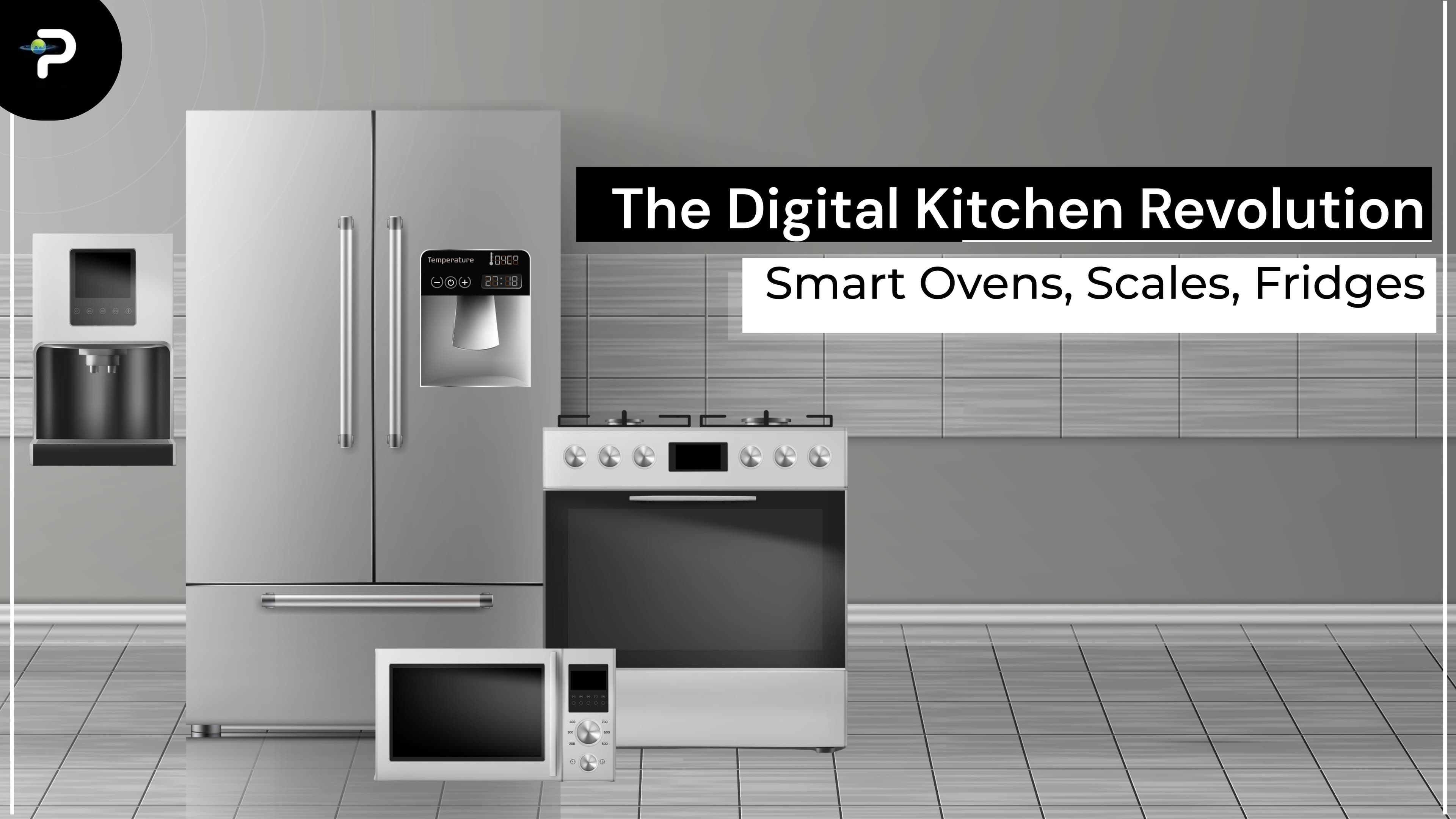 the-digital-kitchen-revolution-smart-ovens-scales-fridges
