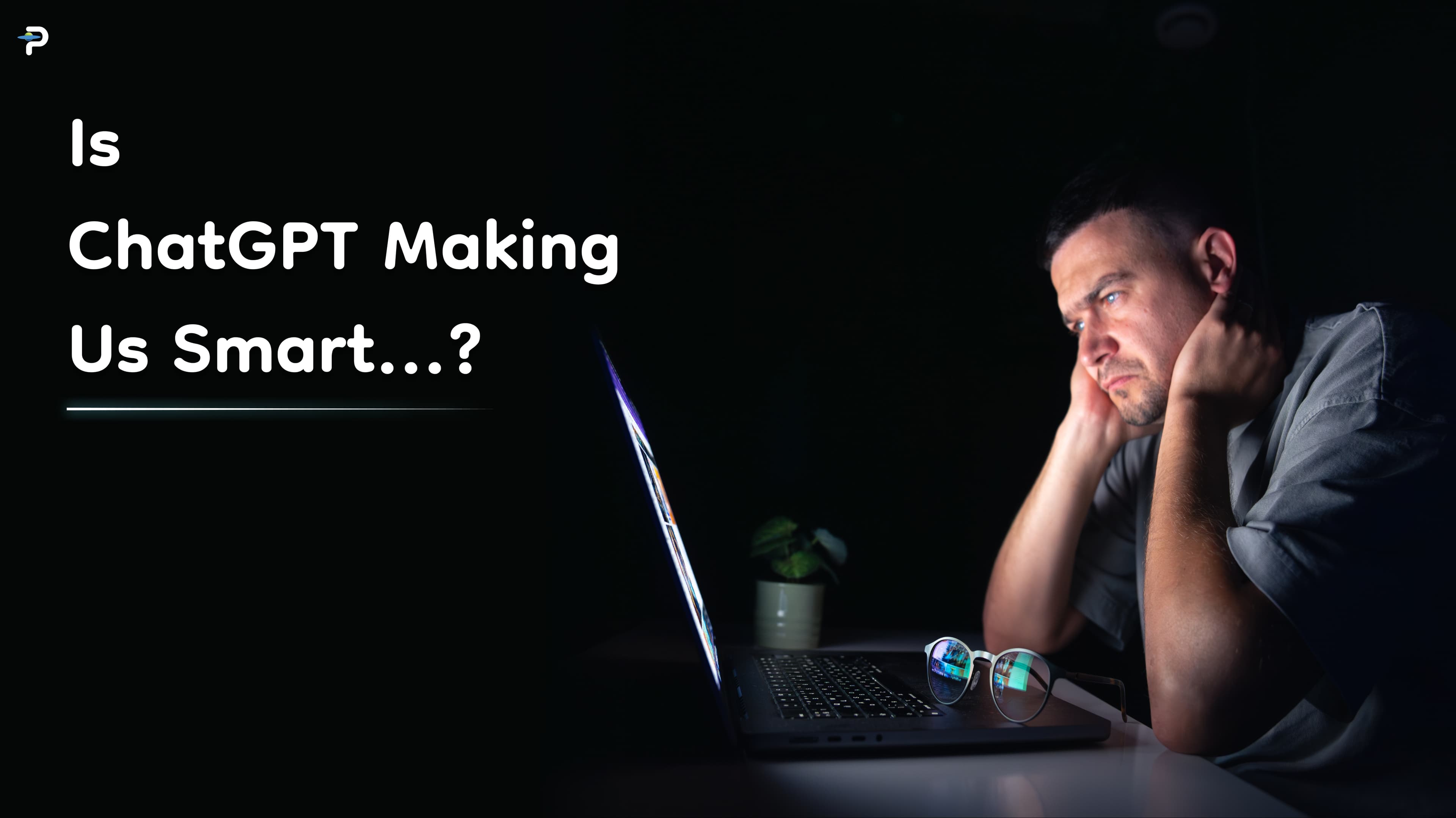 is-chatgpt-making-us-smart-or-stupid