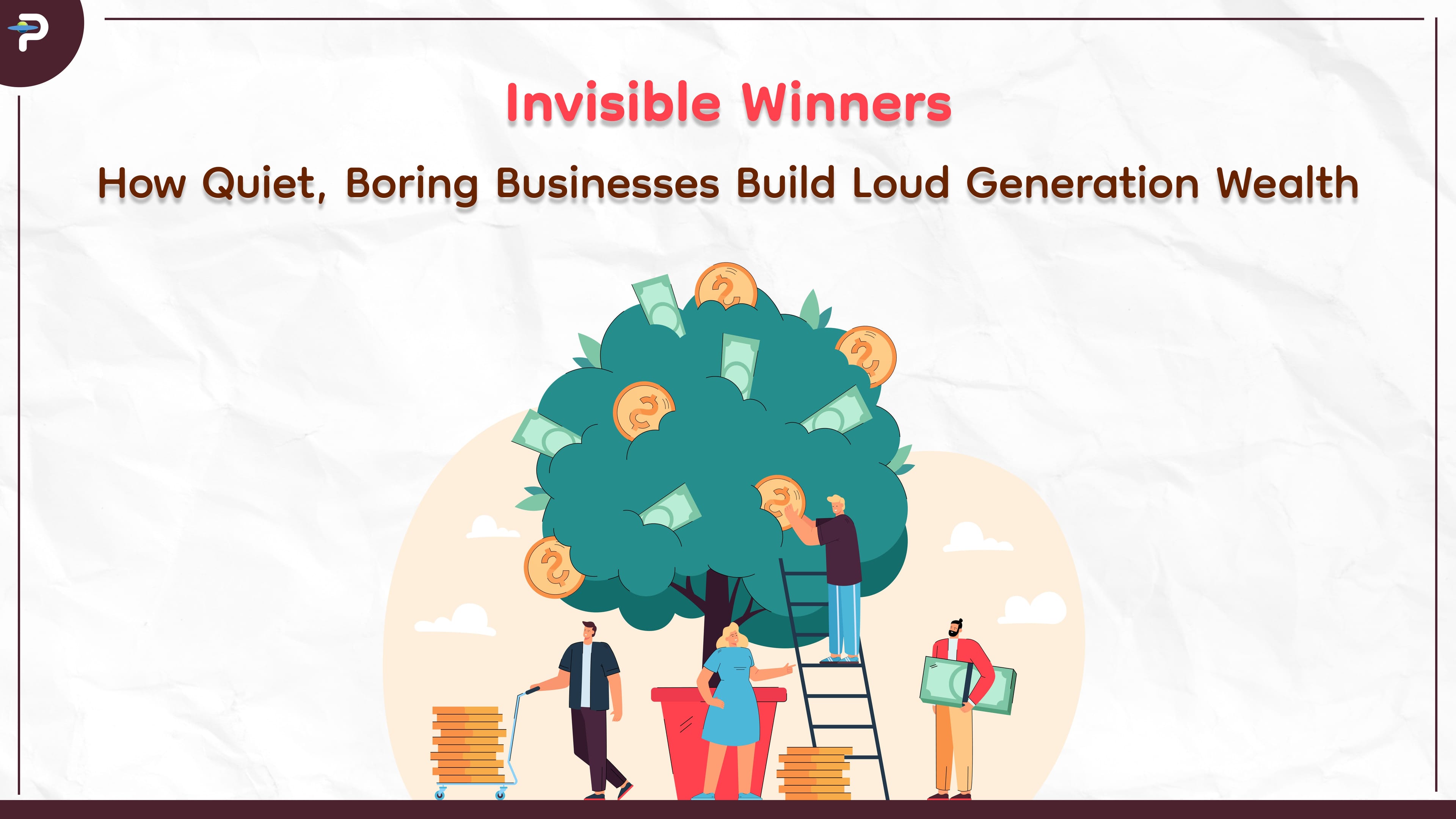 Invisible Winners: How Quiet, Boring Businesses Build Loud Generational Wealth