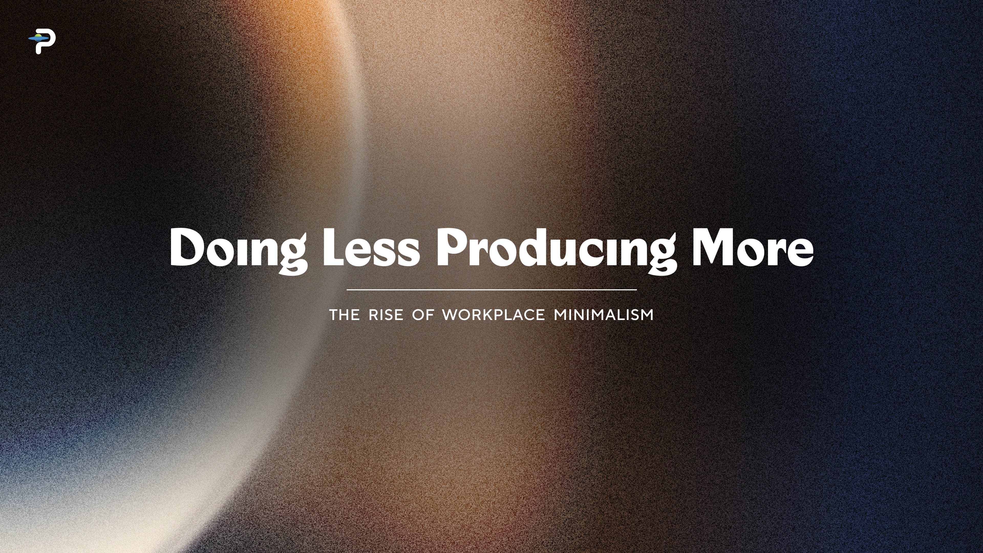 The Rise of Workplace Minimalism: Doing Less but Producing More