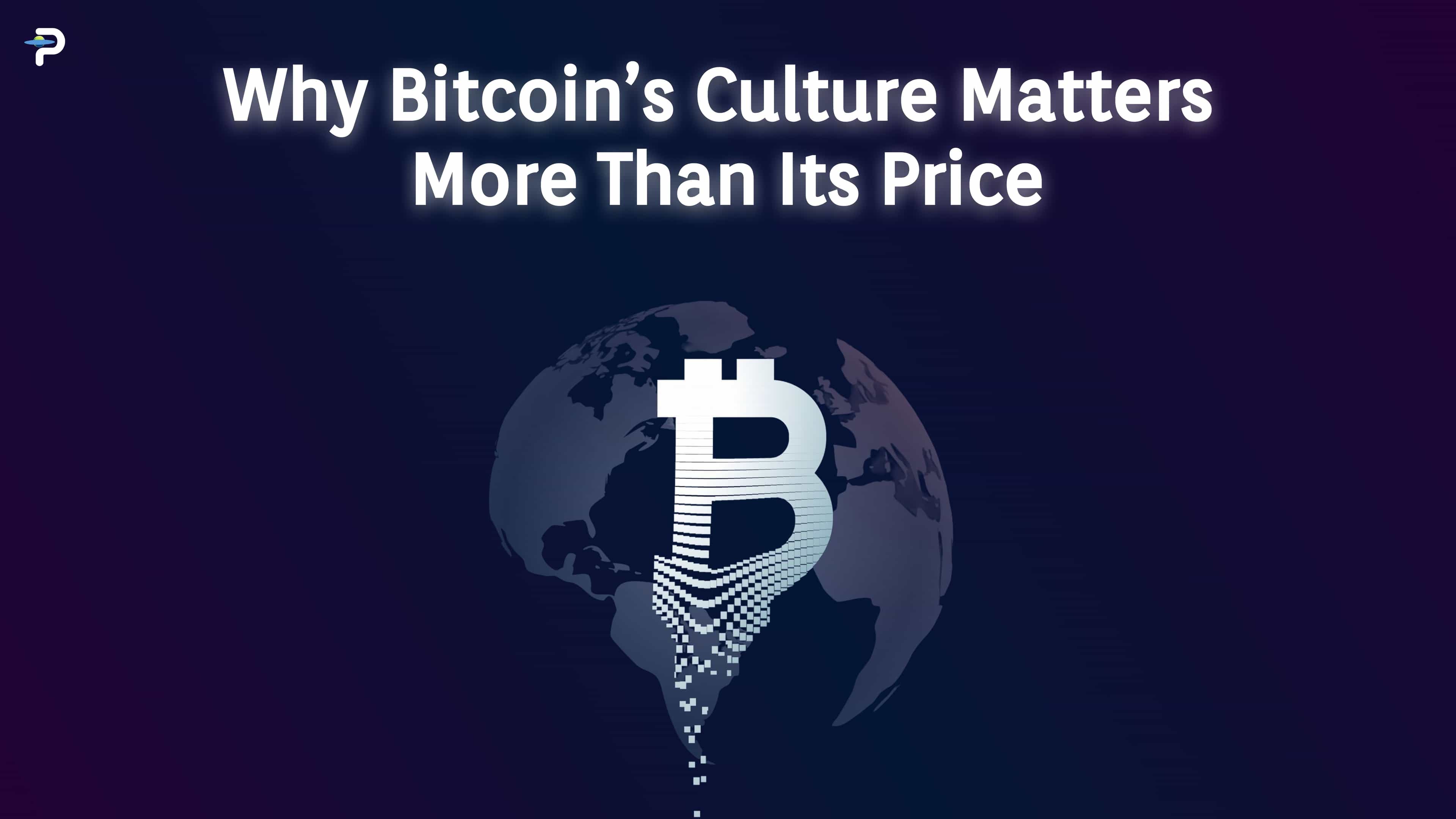 Why Bitcoin’s Culture Matters More Than Its Price