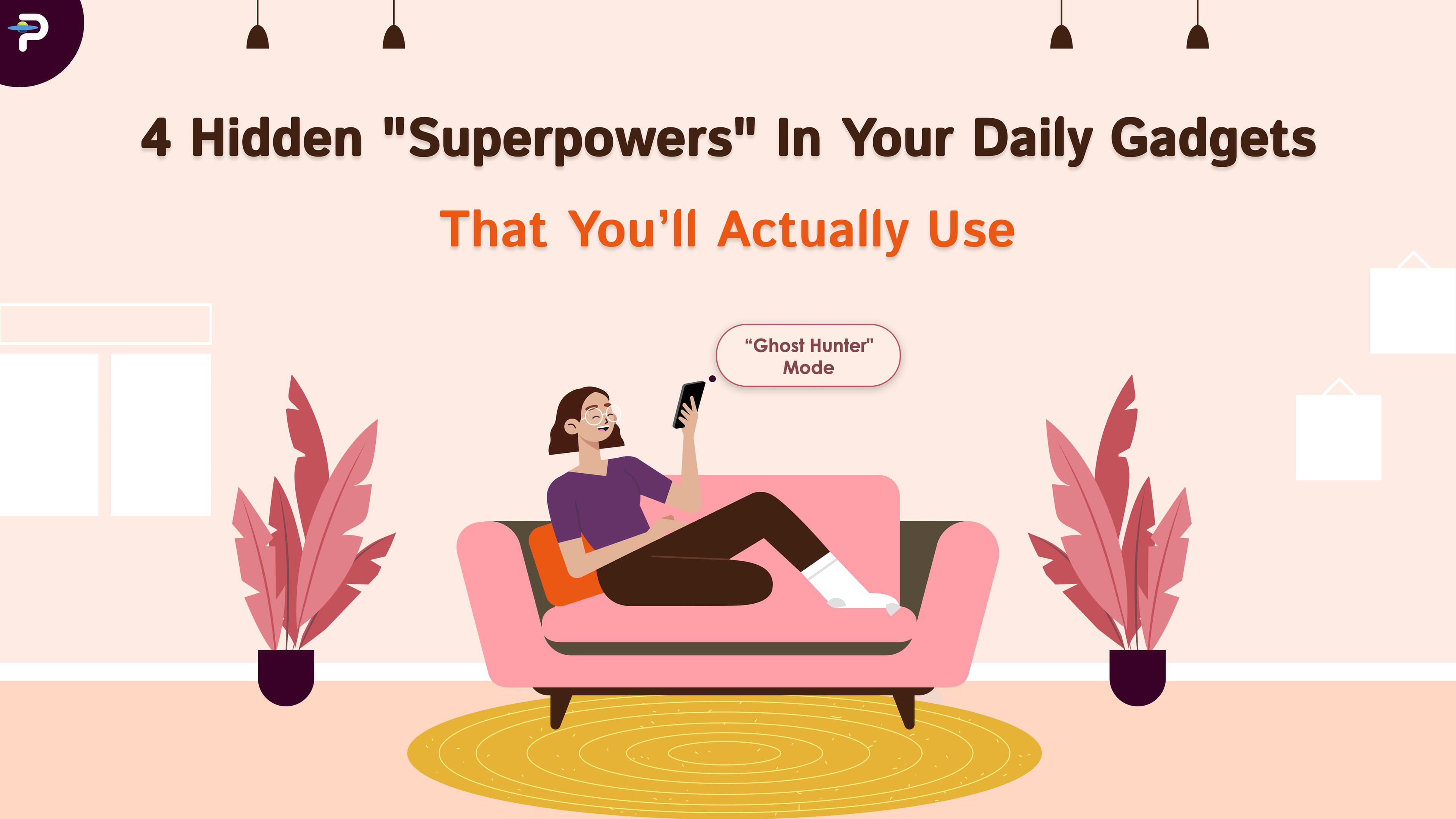 4-hidden-superpowers-in-your-daily-gadgets-that-youll-actually-use